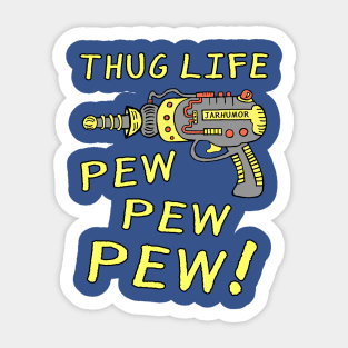 Thug Life (Pew Pew Pew) Sticker